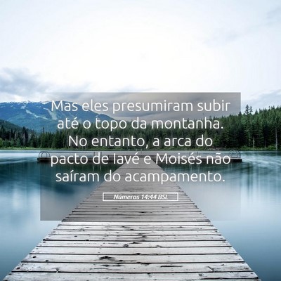 Picture 05 - Números 14:44 BSL - Mas eles presumiram subir até o topo da - Bible Verse Picture