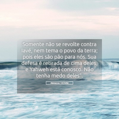 Picture 05 - Números 14:9 BSL - Somente não se revolte contra Iavé, nem tema o - Bible Verse Picture