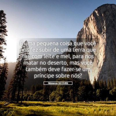 Picture 05 - Números 16:13 BSL - É uma pequena coisa que você nos fez subir de - Bible Verse Picture