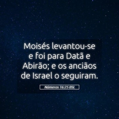 Picture 05 - Números 16:25 BSL - Moisés levantou-se e foi para Datã e Abirão; e - Bible Verse Picture