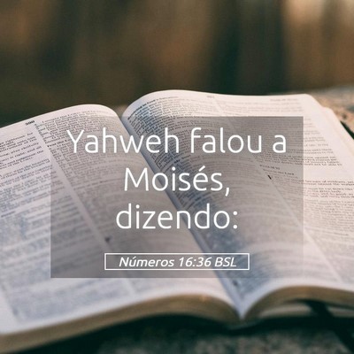 Picture 05 - Números 16:36 BSL - Yahweh falou a Moisés, - Bible Verse Picture