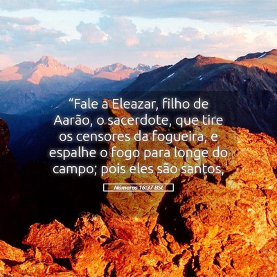 Picture 05 - Números 16:37 BSL - “Fale a Eleazar, filho de Aarão, o sacerdote, - Bible Verse Picture
