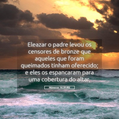 Picture 05 - Números 16:39 BSL - Eleazar o padre levou os censores de bronze que - Bible Verse Picture