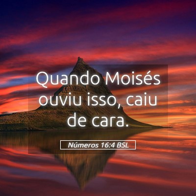 Picture 05 - Números 16:4 BSL - Quando Moisés ouviu isso, caiu de - Bible Verse Picture