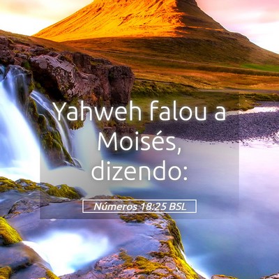 Picture 05 - Números 18:25 BSL - Yahweh falou a Moisés, - Bible Verse Picture
