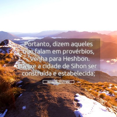 Picture 05 - Números 21:27 BSL - Portanto, dizem aqueles que falam em provérbios, - Bible Verse Picture