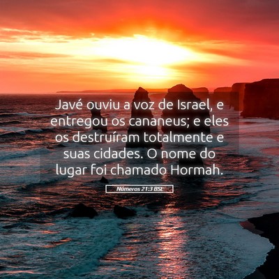 Picture 05 - Números 21:3 BSL - Javé ouviu a voz de Israel, e entregou os - Bible Verse Picture