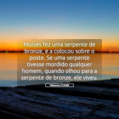 Picture 05 - Números 21:9 BSL - Moisés fez uma serpente de bronze, e a colocou - Bible Verse Picture