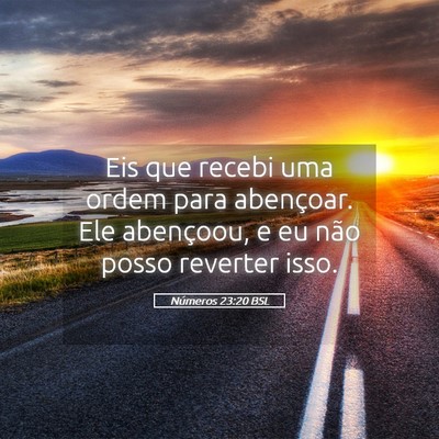 Picture 05 - Números 23:20 BSL - Eis que recebi uma ordem para abençoar. Ele - Bible Verse Picture