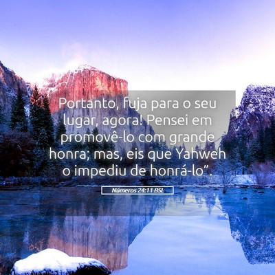 Picture 05 - Números 24:11 BSL - Portanto, fuja para o seu lugar, agora! Pensei em - Bible Verse Picture
