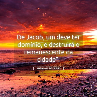 Picture 05 - Números 24:19 BSL - De Jacob, um deve ter domínio, e destruirá o - Bible Verse Picture
