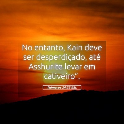 Picture 05 - Números 24:22 BSL - No entanto, Kain deve ser desperdiçado, até - Bible Verse Picture