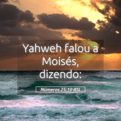 Picture 05 - Números 25:10 BSL - Yahweh falou a Moisés, - Bible Verse Picture