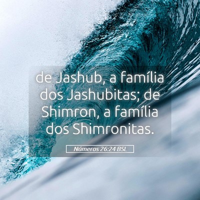 Picture 05 - Números 26:24 BSL - de Jashub, a família dos Jashubitas; de Shimron, - Bible Verse Picture