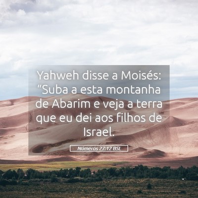 Picture 05 - Números 27:12 BSL - Yahweh disse a Moisés: “Suba a esta montanha - Bible Verse Picture
