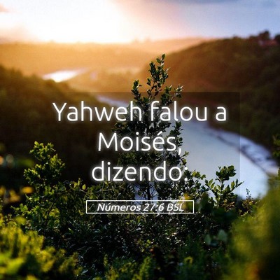 Picture 05 - Números 27:6 BSL - Yahweh falou a Moisés, - Bible Verse Picture