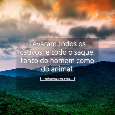Picture 05 - Números 31:11 BSL - Levaram todos os cativos, e todo o saque, tanto - Bible Verse Picture