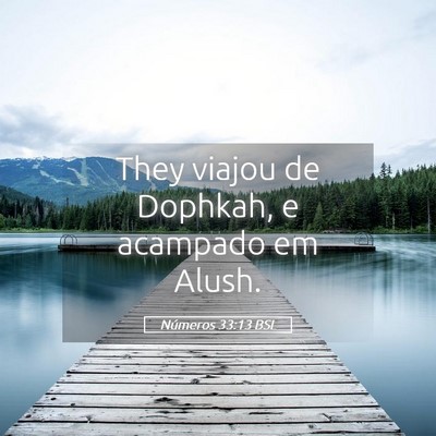 Picture 05 - Números 33:13 BSL - They viajou de Dophkah, e acampado em - Bible Verse Picture