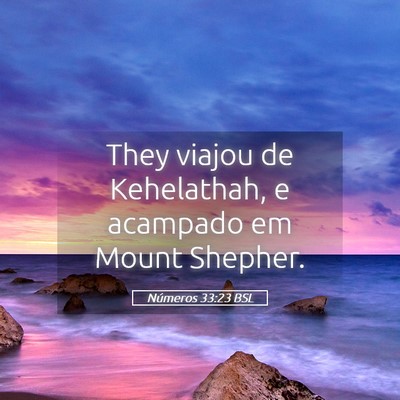 Picture 05 - Números 33:23 BSL - They viajou de Kehelathah, e acampado em Mount - Bible Verse Picture