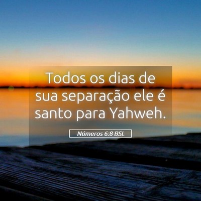 Picture 05 - Números 6:8 BSL - Todos os dias de sua separação ele é santo - Bible Verse Picture