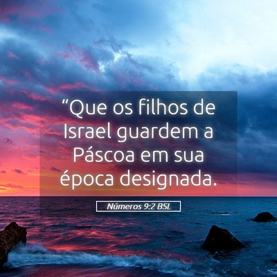 Picture 05 - Números 9:2 BSL - “Que os filhos de Israel guardem a Páscoa em - Bible Verse Picture