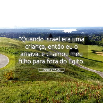 Picture 05 - Oséias 11:1 BSL - “Quando Israel era uma criança, então eu o - Bible Verse Picture