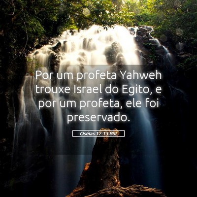 Picture 05 - Oséias 12:13 BSL - Por um profeta Yahweh trouxe Israel do Egito, e - Bible Verse Picture