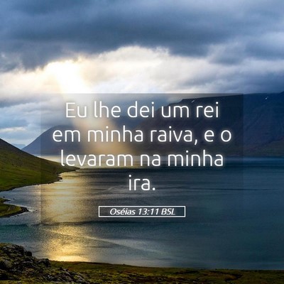 Picture 05 - Oséias 13:11 BSL - Eu lhe dei um rei em minha raiva, e o levaram na - Bible Verse Picture