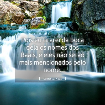 Picture 05 - Oséias 2:17 BSL - Pois eu tirarei da boca dela os nomes dos Baals, - Bible Verse Picture