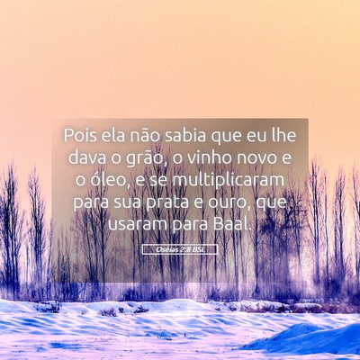 Picture 05 - Oséias 2:8 BSL - Pois ela não sabia que eu lhe dava o grão, o - Bible Verse Picture