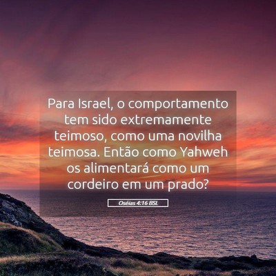 Picture 05 - Oséias 4:16 BSL - Para Israel, o comportamento tem sido - Bible Verse Picture