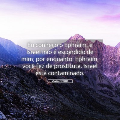 Picture 05 - Oséias 5:3 BSL - Eu conheço o Ephraim, e Israel não é escondido - Bible Verse Picture