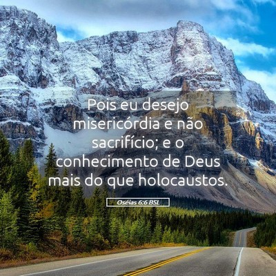 Picture 05 - Oséias 6:6 BSL - Pois eu desejo misericórdia e não sacrifício; - Bible Verse Picture