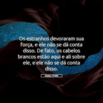 Picture 05 - Oséias 7:9 BSL - Os estranhos devoraram sua força, e ele não se - Bible Verse Picture