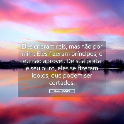 Picture 05 - Oséias 8:4 BSL - Eles criaram reis, mas não por mim. Eles fizeram - Bible Verse Picture