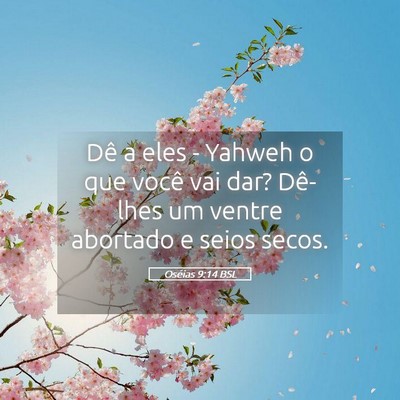 Picture 05 - Oséias 9:14 BSL - Dê a eles - Yahweh o que você vai dar? Dê-lhes - Bible Verse Picture