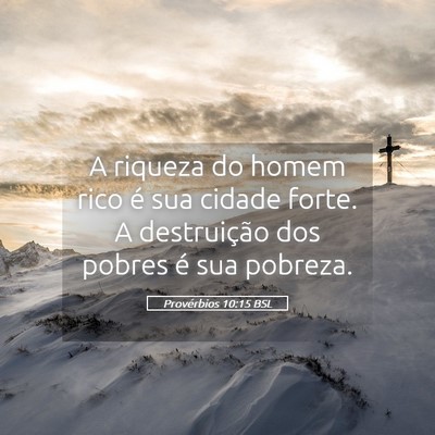 Picture 05 - Provérbios 10:15 BSL - A riqueza do homem rico é sua cidade forte. A - Bible Verse Picture