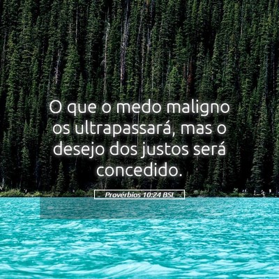 Picture 05 - Provérbios 10:24 BSL - O que o medo maligno os ultrapassará, mas o - Bible Verse Picture