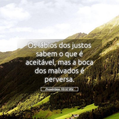 Picture 05 - Provérbios 10:32 BSL - Os lábios dos justos sabem o que é aceitável, - Bible Verse Picture