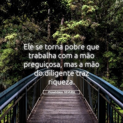 Picture 05 - Provérbios 10:4 BSL - Ele se torna pobre que trabalha com a mão - Bible Verse Picture