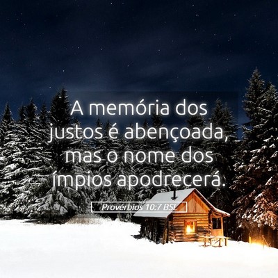 Picture 05 - Provérbios 10:7 BSL - A memória dos justos é abençoada, mas o nome - Bible Verse Picture