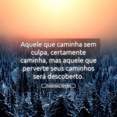 Picture 05 - Provérbios 10:9 BSL - Aquele que caminha sem culpa, certamente caminha, - Bible Verse Picture
