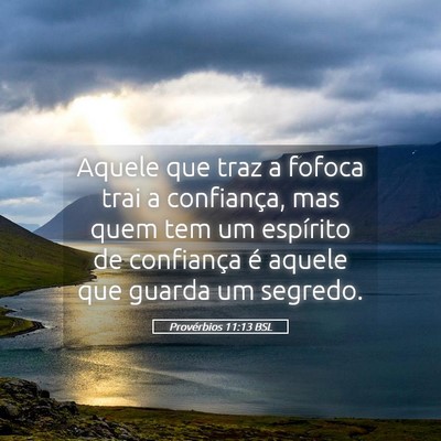 Picture 05 - Provérbios 11:13 BSL - Aquele que traz a fofoca trai a confiança, mas - Bible Verse Picture