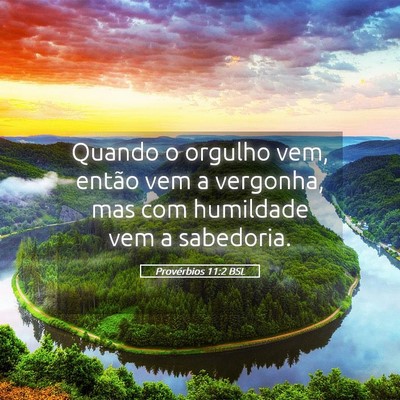 Picture 05 - Provérbios 11:2 BSL - Quando o orgulho vem, então vem a vergonha, mas - Bible Verse Picture