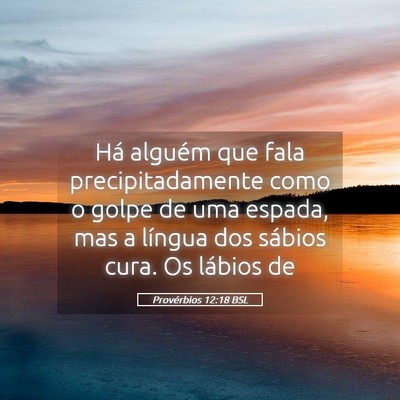 Picture 05 - Provérbios 12:18 BSL - Há alguém que fala precipitadamente como o - Bible Verse Picture