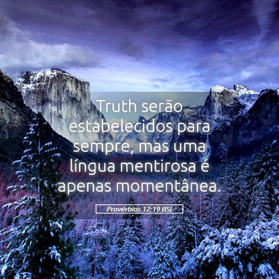 Picture 05 - Provérbios 12:19 BSL - Truth serão estabelecidos para sempre, mas uma - Bible Verse Picture