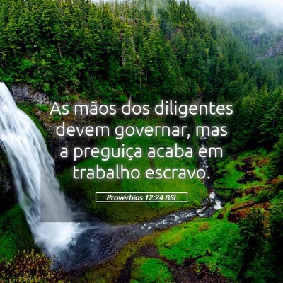 Picture 05 - Provérbios 12:24 BSL - As mãos dos diligentes devem governar, mas a - Bible Verse Picture
