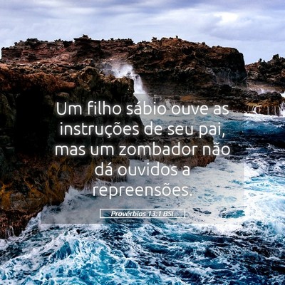 Picture 05 - Provérbios 13:1 BSL - Um filho sábio ouve as instruções de seu pai, - Bible Verse Picture