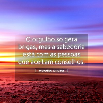 Picture 05 - Provérbios 13:10 BSL - O orgulho só gera brigas, mas a sabedoria está - Bible Verse Picture