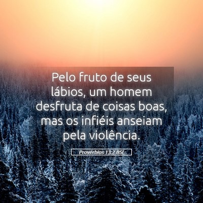 Picture 05 - Provérbios 13:2 BSL - Pelo fruto de seus lábios, um homem desfruta de - Bible Verse Picture